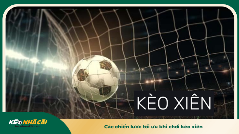 Kèo Cược Xiên - Kinh Nghiệm Và Chiến Lược Đỉnh Cao 3 Các chiến lược tối ưu khi chơi kèo xiên
