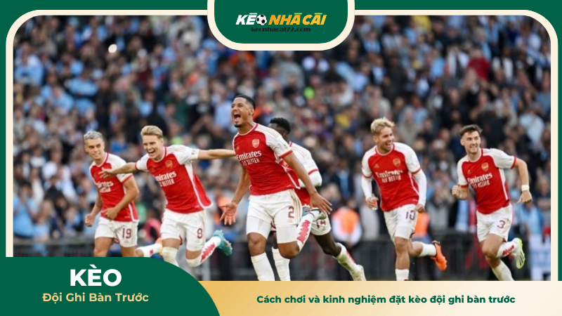 Cách chơi và kinh nghiệm đặt kèo đội ghi bàn trước