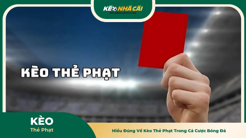 Kèo Thẻ Phạt - Hướng Dẫn Toàn Tập Phân Tích Chuyên Sâu 1 Hiểu Đúng Về Kèo Thẻ Phạt Trong Cá Cược Bóng Đá