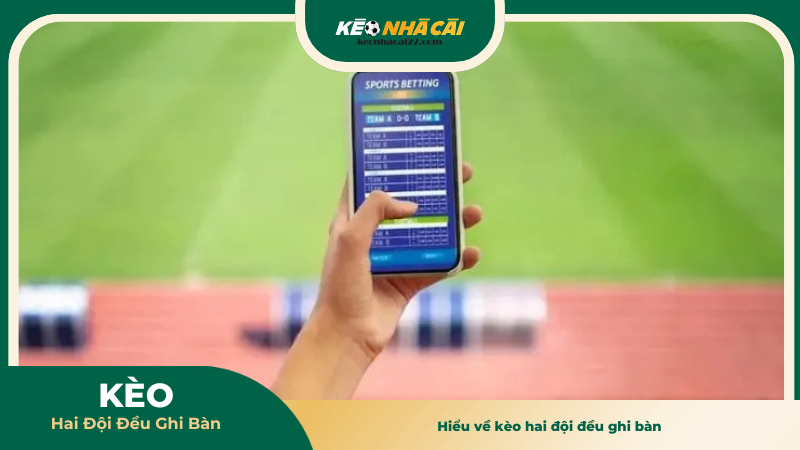 Kèo Hai Đội Đều Ghi Bàn - Cách Chơi Và Kinh Nghiệm Cược 1 Hiểu về kèo hai đội đều ghi bàn