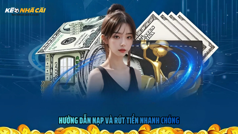 Hướng Dẫn Nạp Và Rút Tiền Nhanh Chóng