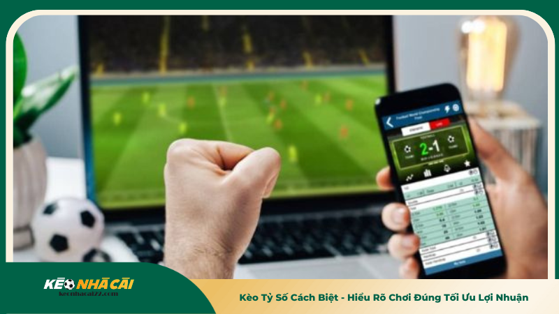 Kèo Tỷ Số Cách Biệt - Hiểu Rõ Chơi Đúng Tối Ưu Lợi Nhuận