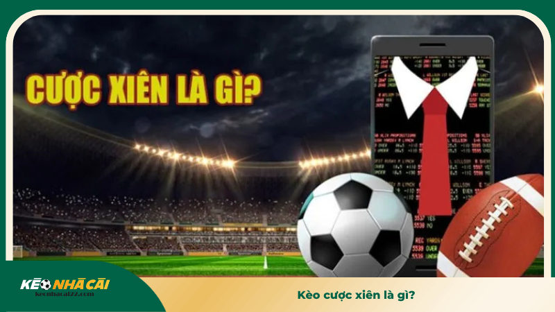 Kèo Cược Xiên - Kinh Nghiệm Và Chiến Lược Đỉnh Cao 1 Kèo cược xiên là gì?