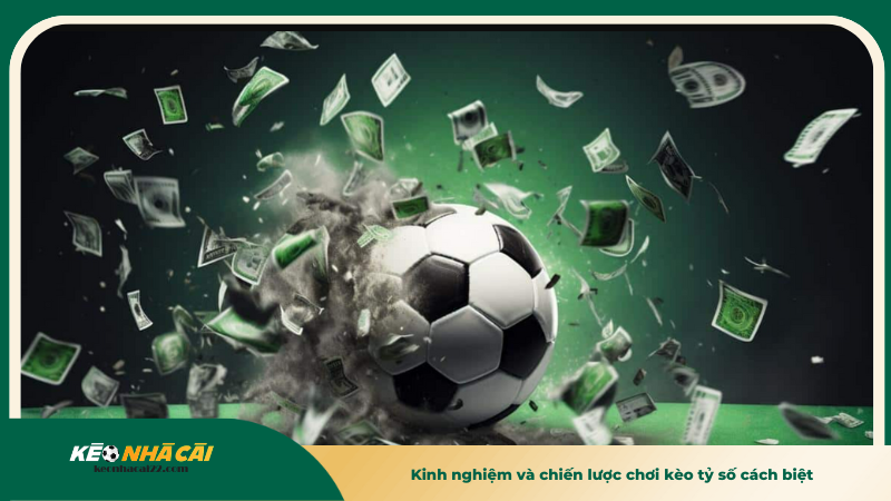 Kèo Tỷ Số Cách Biệt - Hiểu Rõ Chơi Đúng Tối Ưu Lợi Nhuận 3 Kinh nghiệm và chiến lược chơi kèo tỷ số cách biệt