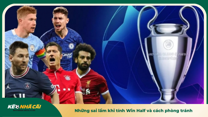 Những sai lầm khi tính Win Half và cách phòng tránh