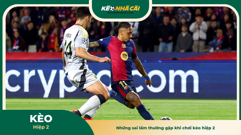 Kèo Hiệp 2 - Tối Ưu Chiến Thuật Cá Cược Bóng Đá Hiện Đại 4 Những sai lầm thường gặp khi chơi kèo hiệp 2