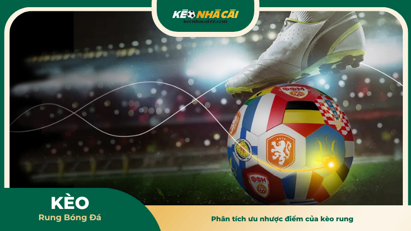 Phân tích ưu nhược điểm của kèo rung