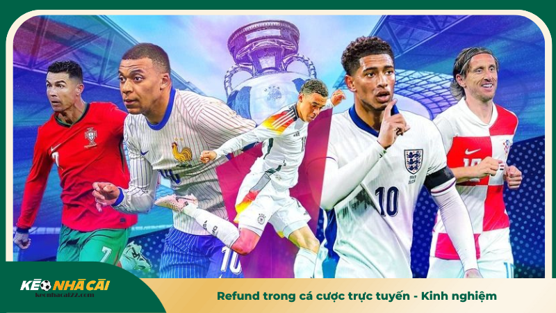 Refund trong cá cược trực tuyến - Kinh nghiệm