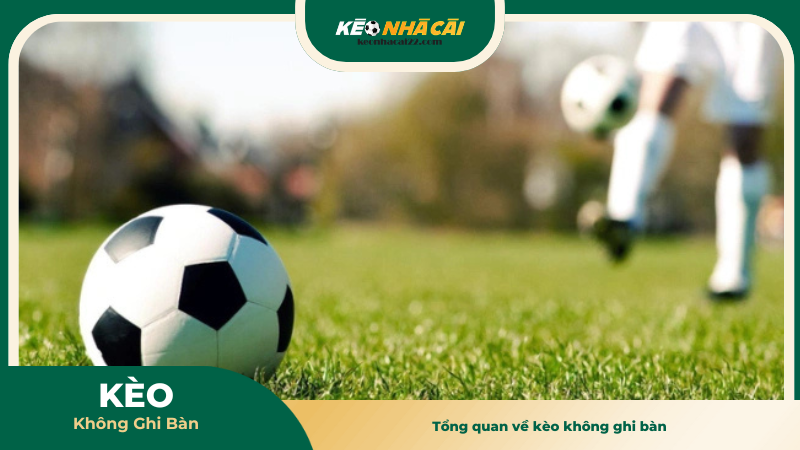 Tổng quan về kèo không ghi bàn