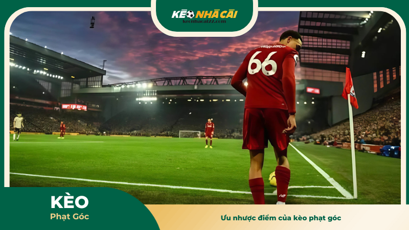 Ưu nhược điểm của kèo phạt góc