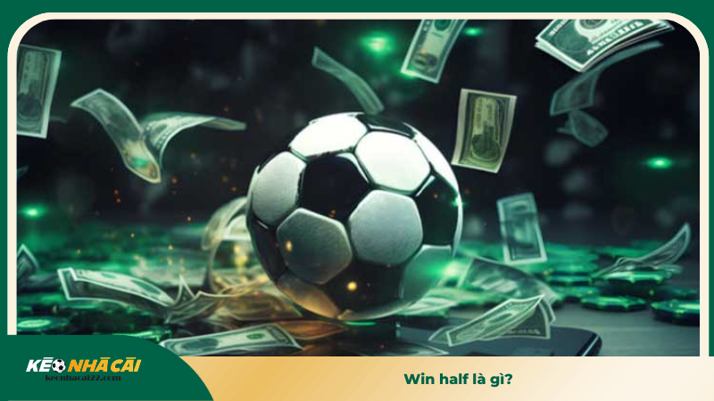 Win half là gì?
